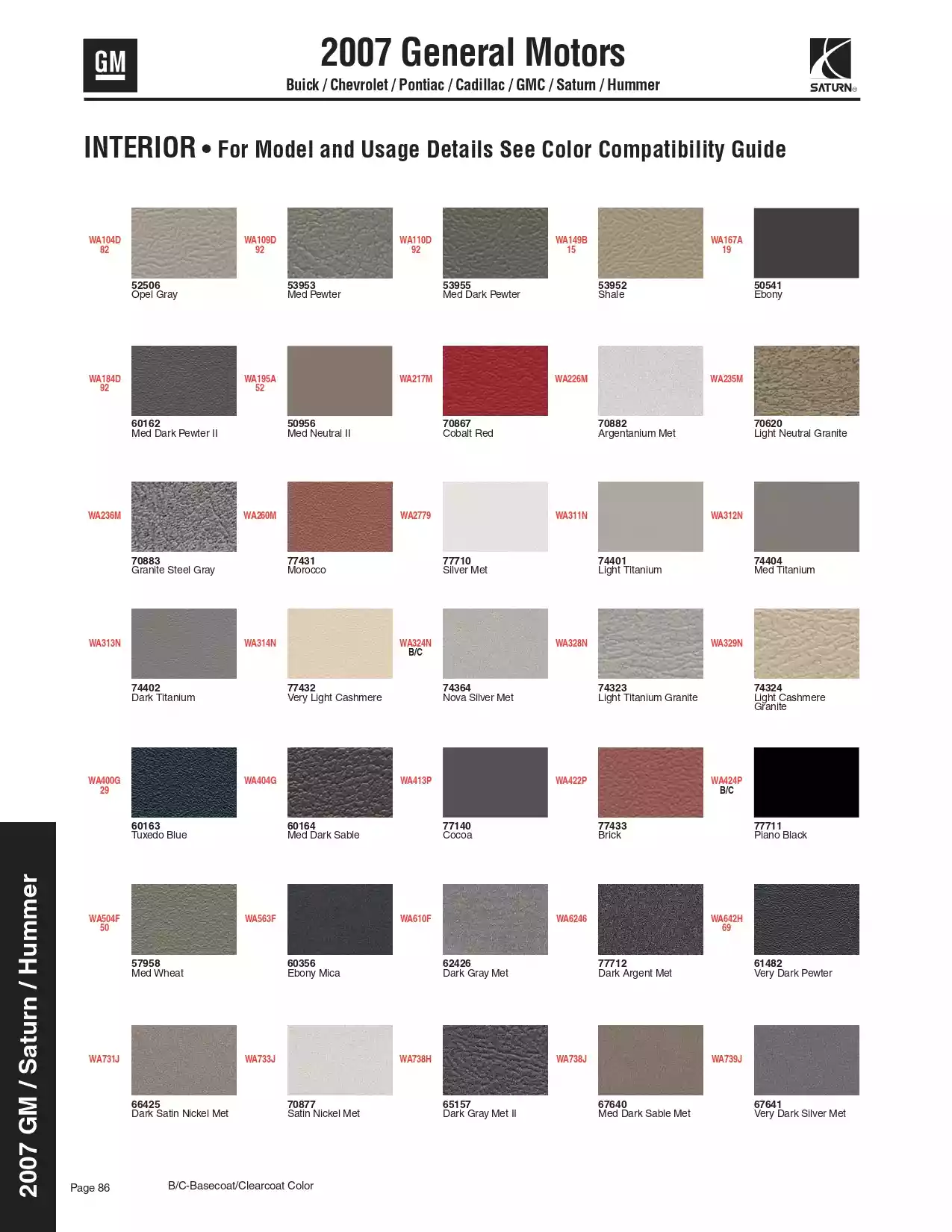 2007 General Motors Buick, Chevrolet, Pontiac, Cadillac, GMC, Saturn, & Hummer Paint Codes and Color Charts Paint color examples, their ordering codes, the oem color code, and vehicles the color was used on